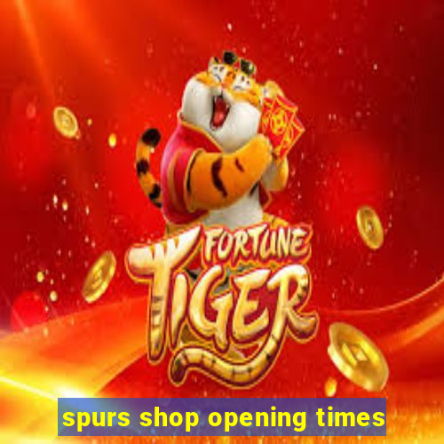 spurs shop opening times